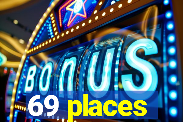 69 places